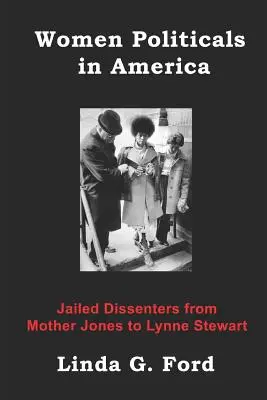 Politikusnők Amerikában: Jones anyjától Lynne Stewartig: Börtönbe zárt másként gondolkodók - Women Politicals in America: Jailed Dissenters from Mother Jones to Lynne Stewart