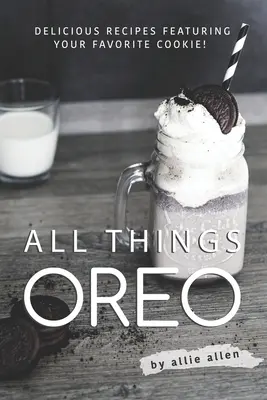 Minden, ami Oreo: Finom receptek a kedvenc sütiddel! - All Things Oreo: Delicious Recipes Featuring Your Favorite Cookie!