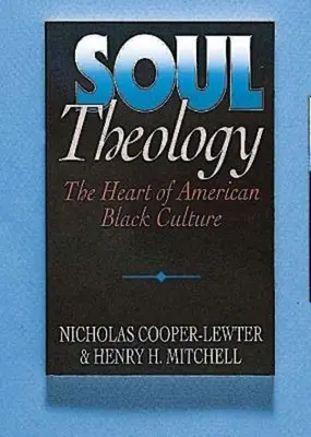 Lélek teológiája: Az amerikai fekete kultúra szíve - Soul Theology: The Heart of American Black Culture