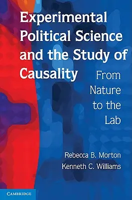 Kísérleti politikatudomány és az ok-okozati összefüggések vizsgálata: A természettől a laboratóriumig - Experimental Political Science and the Study of Causality: From Nature to the Lab