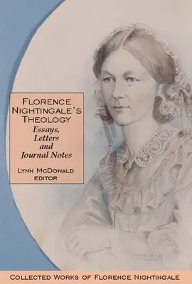 Florence Nightingale teológiája: Nightale Nightale: Esszék, levelek és naplójegyzetek: Florence Nightingale összegyűjtött művei, 3. kötet - Florence Nightingale's Theology: Essays, Letters and Journal Notes: Collected Works of Florence Nightingale, Volume 3