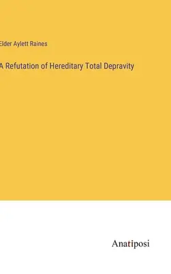 Az örökletes teljes romlottság cáfolata - A Refutation of Hereditary Total Depravity