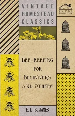 Méhészkedés kezdőknek és másoknak - Bee-Keeping For Beginners And Others