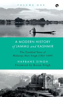 Jammu és Kasmír modern története, első kötet Hari Szingh maharadzsa nehéz évei (1925-1949) - A Modern History of Jammu and Kashmir, Volume One the Troubled Years of Maharaja Hari Singh (1925-1949)