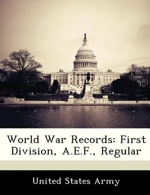 Világháborús feljegyzések: Hadosztály, A.E.F., Reguláris - World War Records: First Division, A.E.F., Regular