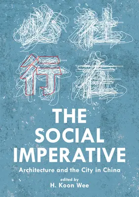 A társadalmi imperatívusz: Építészet és a város Kínában - The Social Imperative: Architecture and the City in China