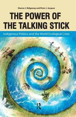 A beszélő bot ereje: Az őslakos politika és a világ ökológiai válsága - Power of the Talking Stick: Indigenous Politics and the World Ecological Crisis