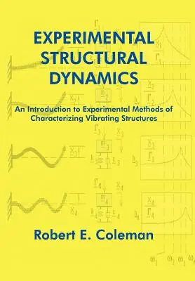 Kísérleti strukturális dinamika: Bevezetés a rezgő szerkezetek jellemzésének kísérleti módszereihez - Experimental Structural Dynamics: An Introduction to Experimental Methods of Characterizing Vibrating Structures