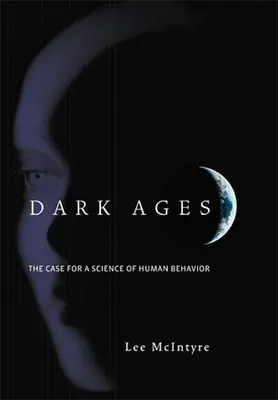 Sötét középkor: Az emberi viselkedés tudománya mellett szóló érvek - Dark Ages: The Case for a Science of Human Behavior