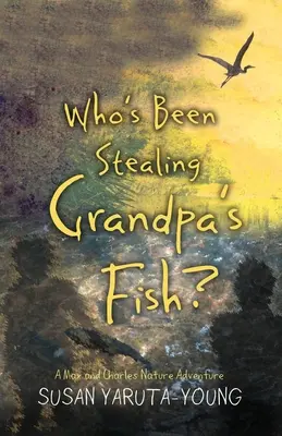 Ki lopta el nagyapa halát?: Max és Charles természeti kalandja - Who's Been Stealing Grandpa's Fish?: A Max and Charles Nature Adventure