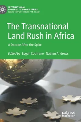 A transznacionális földrajz Afrikában: Egy évtizeddel a tüske után - The Transnational Land Rush in Africa: A Decade After the Spike