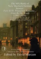 The MX Book of New Sherlock Holmes Stories XVII. rész: Ami megmaradt ... Az igazságnak kell lennie (1891-1898) - The MX Book of New Sherlock Holmes Stories Part XVII: Whatever Remains . . . Must Be the Truth (1891-1898)