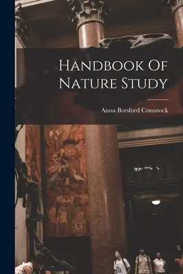 A természet tanulmányozásának kézikönyve - Handbook Of Nature Study