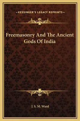 A szabadkőművesség és India ősi istenei - Freemasonry And The Ancient Gods Of India