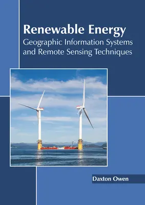 Megújuló energiaforrások: Földrajzi információs rendszerek és távérzékelési technikák - Renewable Energy: Geographic Information Systems and Remote Sensing Techniques