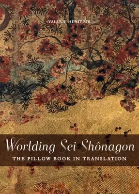 A SEI Shnagon világhírűvé tétele: A párnakönyv fordításban - Worlding SEI Shnagon: The Pillow Book in Translation