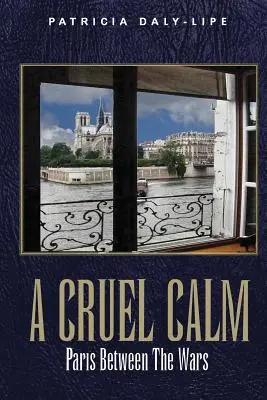 Kegyetlen nyugalom: Párizs a háborúk között - A Cruel Calm: Paris Between the Wars