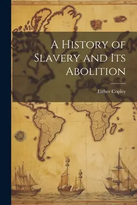 A rabszolgaság és annak megszüntetésének története - A History of Slavery and Its Abolition