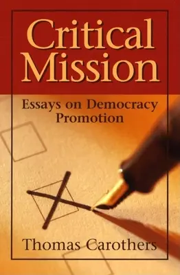 Kritikus küldetés: Esszék a demokrácia előmozdításáról - Critical Mission: Essays on Democracy Promotion