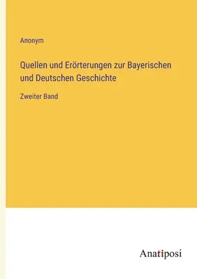 Források és Erterungen a bajor és német történelemhez: Második kötet - Quellen und Errterungen zur Bayerischen und Deutschen Geschichte: Zweiter Band