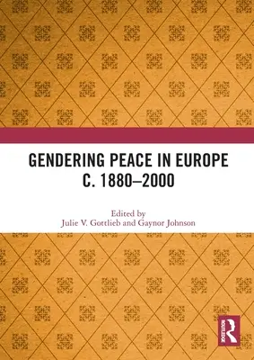 A béke nemek szerinti értelmezése Európában 1880-2000 körül - Gendering Peace in Europe c. 1880-2000