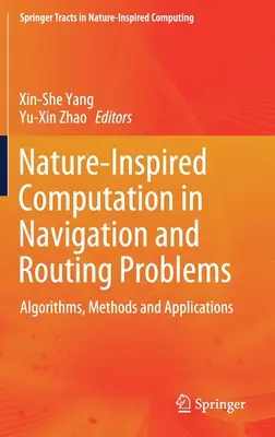 Természet által inspirált számítások navigációs és útvonalválasztási problémákban: Algoritmusok, módszerek és alkalmazások - Nature-Inspired Computation in Navigation and Routing Problems: Algorithms, Methods and Applications