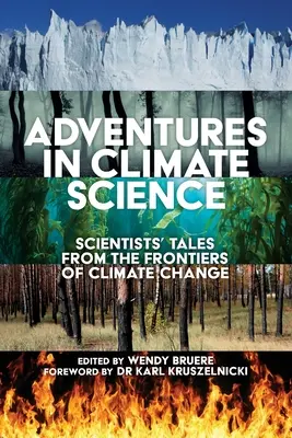 Kalandozások az éghajlattanban: Tudósok történetei az éghajlatváltozás határvidékéről - Adventures in Climate Science: Scientists' Tales from the Frontiers of Climate Change