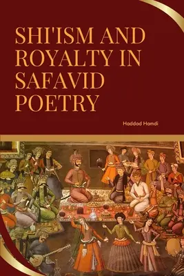 A síizmus és a királyság a szafavida költészetben - Shi'ism and Royalty in Safavid Poetry