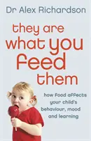 Azok, amivel eteted őket: Hogyan javíthatja az étkezés a gyermek viselkedését, hangulatát és tanulását - They Are What You Feed Them: How Food Can Improve Your Child's Behaviour, Mood and Learning