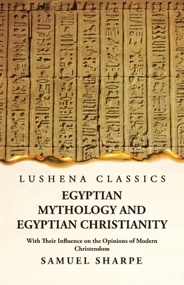 Az egyiptomi mitológia és az egyiptomi kereszténység a modern kereszténység véleményére gyakorolt hatásukkal együtt - Egyptian Mythology and Egyptian Christianity With Their Influence on the Opinions of Modern Christendom