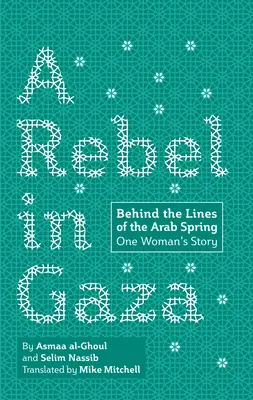 Egy lázadó Gázában: Az arab tavasz sorai mögött, egy nő története - A Rebel in Gaza: Behind the Lines of the Arab Spring, One Woman's Story