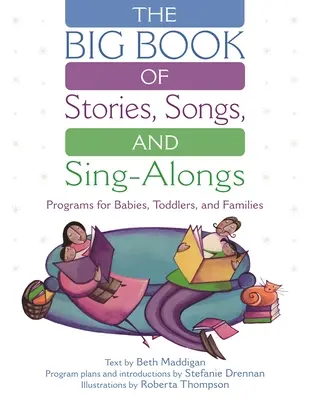 A történetek, dalok és énekes dalok nagy könyve: Programok csecsemők, kisgyermekek és családok számára - The Big Book of Stories, Songs, and Sing-Alongs: Programs for Babies, Toddlers, and Families