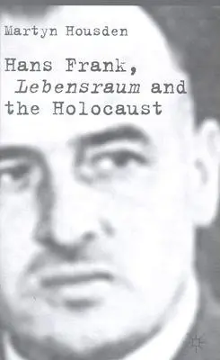 Hans Frank: Lebensraum és a holokauszt - Hans Frank: Lebensraum and the Holocaust