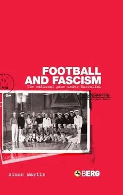 Futball és fasizmus: A nemzeti játék Mussolini alatt - Football and Fascism: The National Game Under Mussolini