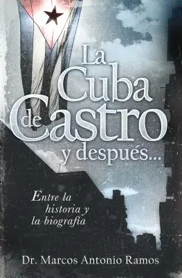 La Cuba de Castro Y Despus...: Entre La Historia Y La Biografa