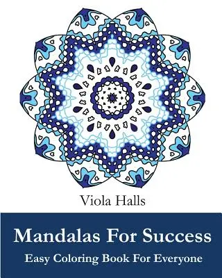 Mandalák a sikerért: Könnyű színezőkönyv mindenkinek: Több mint 35 mandala minta híres idézetekkel a sikerről - Mandalas For Success: Easy Coloring Book for Everyone: Over 35 Mandala Designs with Famous Quotes About Success