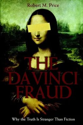 A Da Vinci-csalás: Miért az igazság furcsább a fikciónál? - The Da Vinci Fraud: Why the Truth Is Stranger Than Fiction