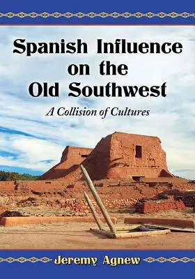 Spanyol befolyás a régi délnyugaton: A kultúrák ütközése - Spanish Influence on the Old Southwest: A Collision of Cultures