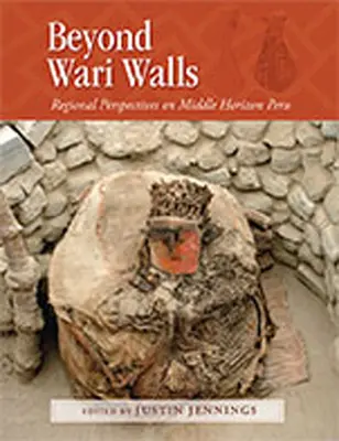 Za hradbami Wari: Regionální perspektivy Peru středního horizontu - Beyond Wari Walls: Regional Perspectives on Middle Horizon Peru