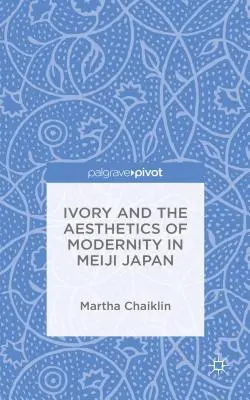 Elefántcsont és a modernitás esztétikája a Meidzsi Japánban - Ivory and the Aesthetics of Modernity in Meiji Japan