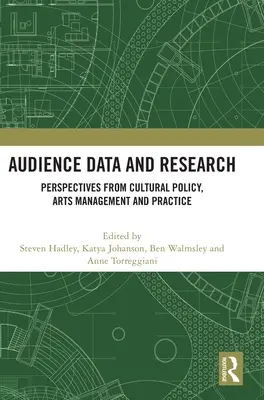 Közönségadatok és kutatások: A kultúrpolitika, a művészeti menedzsment és a gyakorlat perspektívái - Audience Data and Research: Perspectives from Cultural Policy, Arts Management and Practice