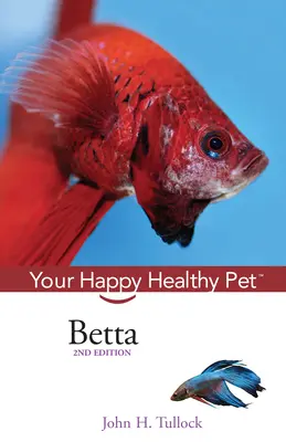 Betta: A boldog, egészséges háziállat - Betta: Your Happy Healthy Pet