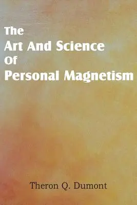 A személyes mágnesesség művészete és tudománya - Art and Science of Personal Magnetism