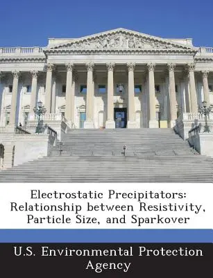 Elektrosztatikus csapadékleválasztók: Az ellenállás, a részecskeméret és a szikrázás közötti kapcsolat - Electrostatic Precipitators: Relationship Between Resistivity, Particle Size, and Sparkover