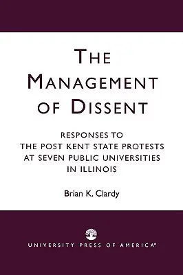 Az ellenvélemény kezelése: A Kent State utáni tüntetésekre adott válaszok hét illinois-i állami egyetemen - The Management of Dissent: Responses to the Post Kent State Protests at Seven Public Universities in Illinois