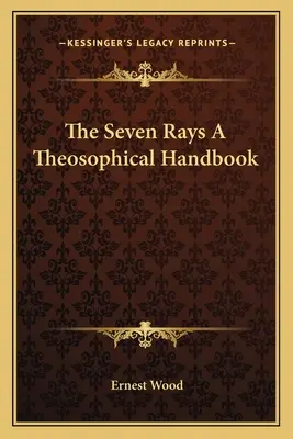 A hét sugár A teozófiai kézikönyv - The Seven Rays A Theosophical Handbook