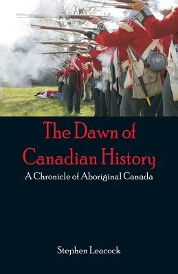 A kanadai történelem hajnala: Az őslakos Kanada krónikája - The Dawn of Canadian History: A Chronicle of Aboriginal Canada