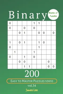 Rejtvények mestere - Binary 200 Könnyű és mesteri rejtvények 10x10 vol. 34. köt. - Master of Puzzles - Binary 200 Easy to Master Puzzles 10x10 vol. 34