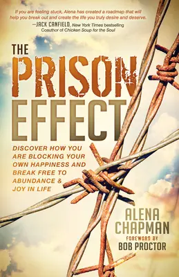 A börtönhatás: Fedezd fel, hogyan blokkolod a saját boldogságodat, és szabadulj ki a bőség és az életöröm felé - The Prison Effect: Discover How You Are Blocking Your Own Happiness and Break Free to Abundance and Joy in Life