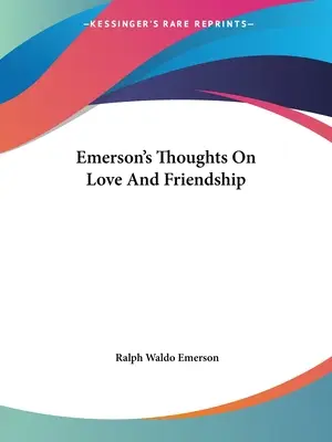 Emerson gondolatai a szerelemről és a barátságról - Emerson's Thoughts On Love And Friendship